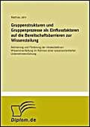 Gruppenstrukturen Und Gruppenprozesse Als Einflussfaktoren Auf Die Bereitschaftsbarrieren Zur Wissensteilung