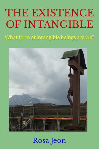 The Existence Of Intangible: What Form Of Intangible Beings Are We?