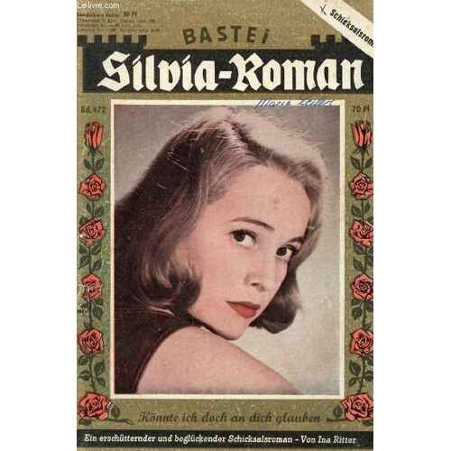 Silvia-Roman, Band 472 (Könnte Ich Doch An Dich Glauben, Ein Erschütternder Und Beglückender Schicksalsroman, Ina Ritter)