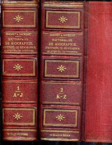 Dictionnaire De Biographie D'histoire De Geographie, Des Antiquites & Des Institutions - 2 Tomes - 1 Et 2 / 1.A-J - 2.K-Z.