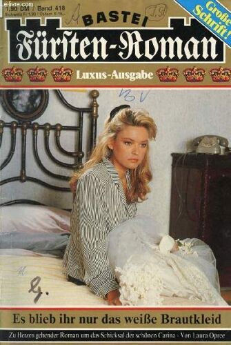 Fürsten-Roman, Band 418 (Es Blieb Ihr Nur Das Weiße Brautkleid, Zu Herzen Gehender Roman Um Das Schicksal Der Schönen Carina, Laura Opree)