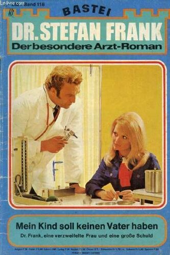 Dr. Stefan Frank, Band 118 (Mein Kind Soll Keinen Vater Haben, Dr. Frank, Eine Verzweifelte Frau Und Eine Große Schuld)
