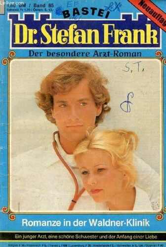 Dr. Stefan Frank, Band 85 (Romanze In Der Waldner-Klinik, Ein Junger Arzt, Eine Schöne Schwester Und Der Anfang Einer Liebe)