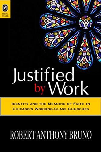 Justified By Work: Identity And The Meaning Of Faith In Chicago's Working-Class Churches