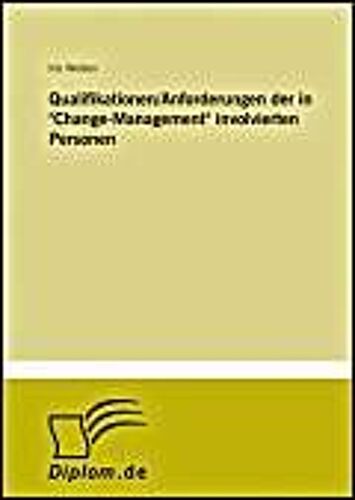 Qualifikationen/Anforderungen Der In "Change-Management" Involvierten Personen