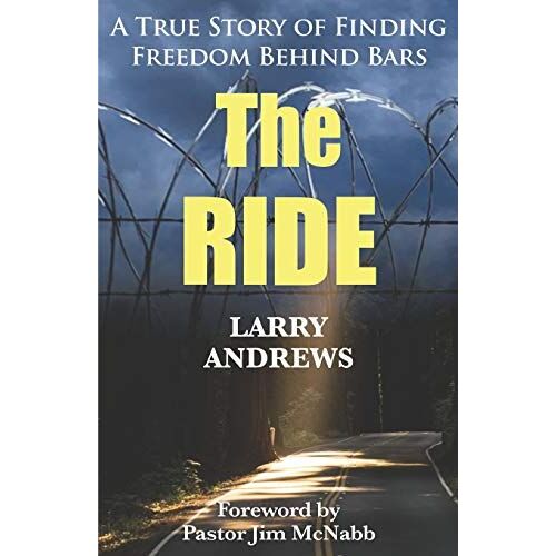 The Ride: A True Story Of Finding Freedom Behind Bars
