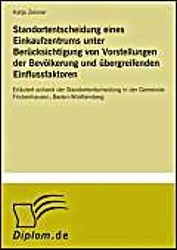 Standortentscheidung Eines Einkaufzentrums Unter Berücksichtigung Von Vorstellungen Der Bevölkerung Und Übergreifenden Einflussfaktoren