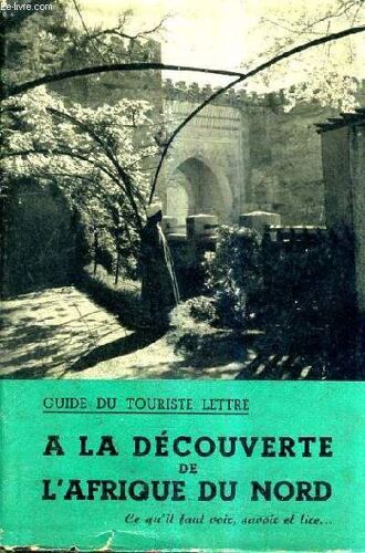 Guide Du Touriste Lettre A La Decouverte De L'afrique Du Nord (Algerie Tunisie Maroc) - Ce Qu'il Faut Savoir Et Lire.