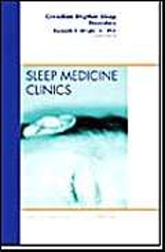 Circadian Rhythm Sleep Disorders, An Issue Of Sleep Medicine Clinics
