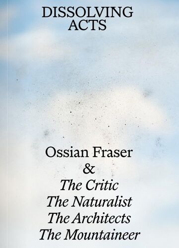 Ossian Fraser & The Critic, The Naturalist, The Architects, The Mountaineer - Dissolving Acts