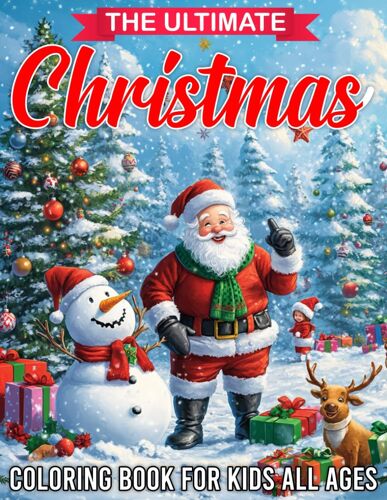 The Ultimate Christmas Coloring Book For Kids All Ages: The Perfect Christmas Gift For Kids 50 Beautiful Pages To Color Featuring Santa Claus, Reindeer, Snowmen, And More Festive Fun!