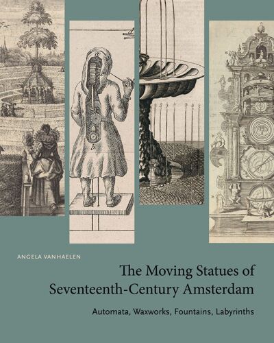 The Moving Statues Of Seventeenth-Century Amsterdam