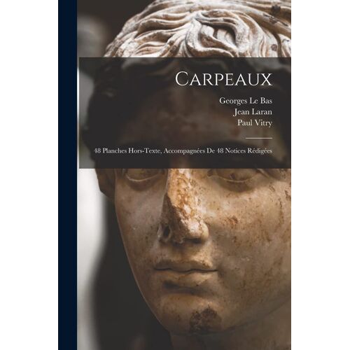 Carpeaux; 48 Planches Hors-Texte, Accompagnées De 48 Notices Rédigées