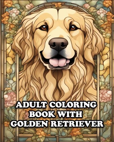 Adult Coloring Book With Golden Retriever: For Stress Relieving In Amazing Golden Retriever Coloring World