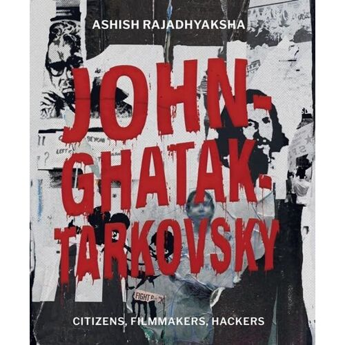 John-Ghatak-Tarkovsky - Hacking Expanded Cinema
