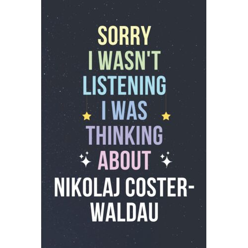 Sorry I Wasn't Listening I Was Thinking About Nikolaj Coster-Waldau: Blank Lined Notebook/ Journal/ Diary/ Notepad/ Composition Book Gift For Nikolaj Coster-Waldau Fans - 6x9 Inches - 110pages