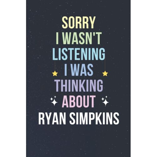 Sorry I Wasn't Listening I Was Thinking About Ryan Simpkins: Blank Lined Notebook/ Journal/ Diary/ Notepad/ Composition Book Gift For Ryan Simpkins Fans - 6x9 Inches - 110pages