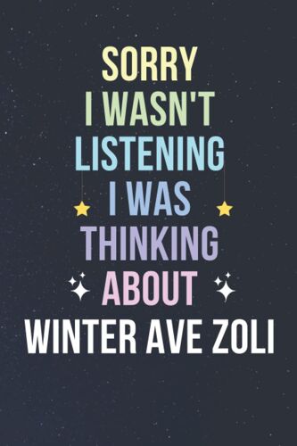 Sorry I Wasn't Listening I Was Thinking About Winter Ave Zoli: Blank Lined Notebook/ Journal/ Diary/ Notepad/ Composition Book Gift For Winter Ave Zoli Fans - 6x9 Inches - 110pages