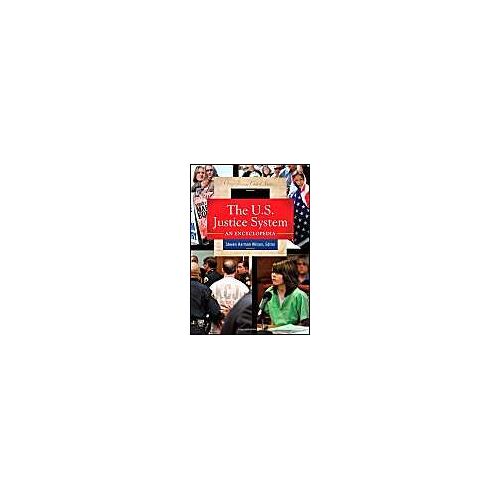The U.S. Justice System 3 Volume Set: An Encyclopedia