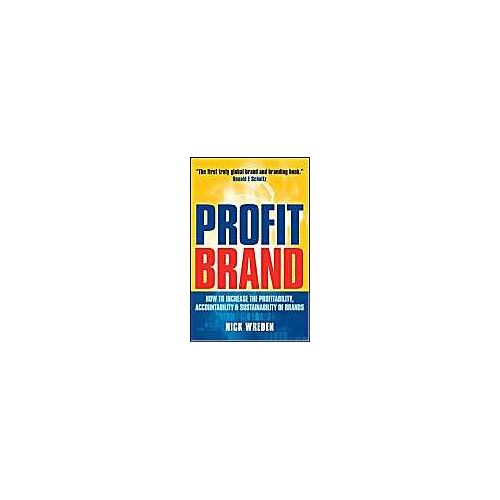 Profit Brand: How To Increase The Profitability, Accountability And Sustainability Of Brands