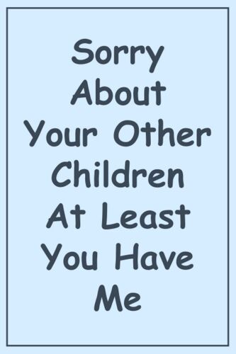 Fathers Day Gifts : Sorry About Your Other Children At Least You Have Me: Funny Personalized Fathers Day Gifts For Dad From Son Unique Ideas Notebook Great Alternative To A Card | Happy Fathers Day Gi