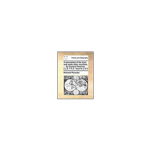 A Description Of The East, And Some Other Countries. ... By Richard Pococke, Ll.D. F.R.S.  Volume 2 Of 3