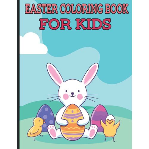Easter Coloring Book For Kids: 30 Cute And Easy To Color Activity Pages For Toddlers And Preschoolers Ages 1-4, 4-8 (Easter Basket Stuffers For Kids And Colouring Books For Kids), Cute And Simple Illu