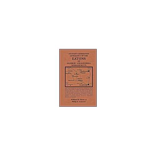 An Eight-Generation Genealogy Of The Eatons Of Salisbury And Haverhill, Massachusetts