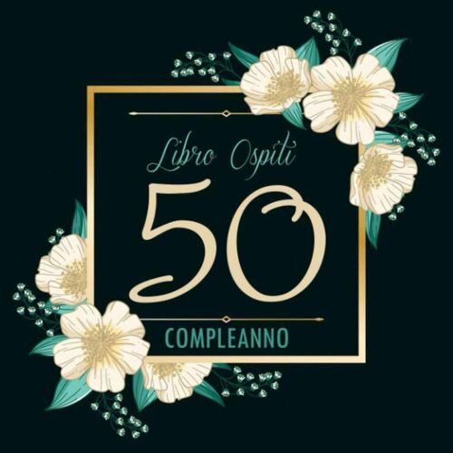 50 Compleanno Libro Ospiti: Agenda Per Celebrare Il 50 Compleanno | Regalo Per Uomo E Donna 50 Anni | Libro, Diario D'autore Per Congratulazioni E Foto Ospiti