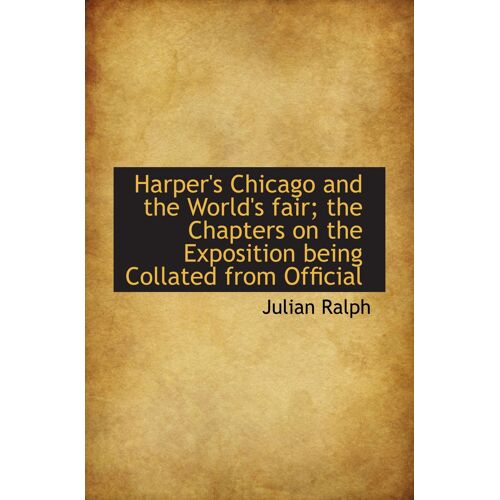 Harper's Chicago And The World's Fair; The Chapters On The Exposition Being Collated From Official