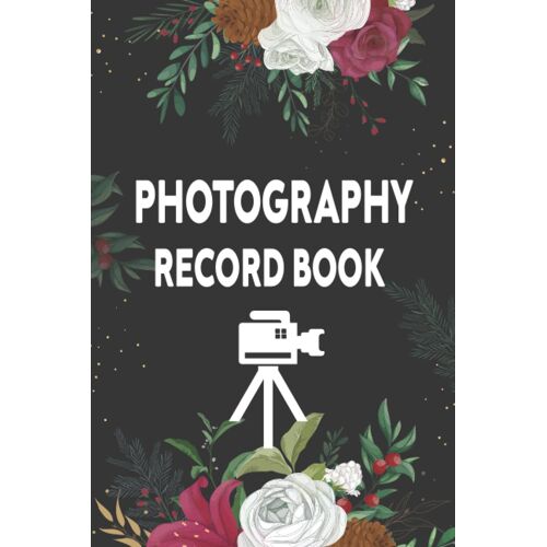 Photography Record Book: Keep Calm & Click On A Photography Journal To Record Camera Settings, Photo Session, Location, Weather | Professional Photographer Gifts Notebook Journal