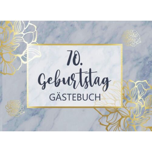 70. Geburtstag Gaestebuch: Individuelles Gaestebuch, Eintragbuch Fuer Den 70. Geburtstag - Mehr Als 100 Vorgedruckte Seiten Zum Ausfuellen - Erinnerungsbuch Fuer Glueckwuensche