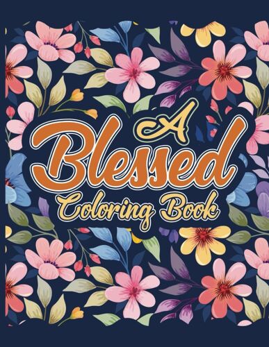 A Blessed Coloring Book: A Simple Inspirational Bible Verse Book For Adults And Teens | 50 Designs For Relaxation
