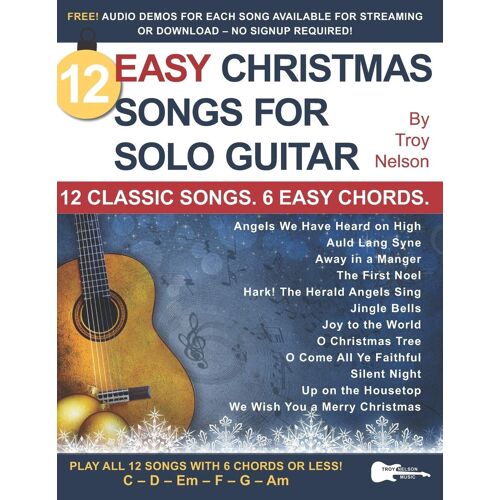 12 Easy Christmas Songs For Solo Guitar: 12 Classic Songs. 6 Easy Chords.