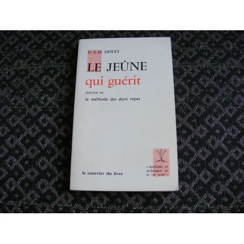 Le Jeûne Qui Guérit. Précédé De : La Méthode Des Deux Repas