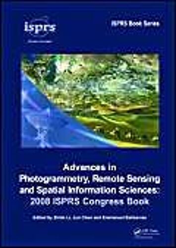Advances In Photogrammetry, Remote Sensing And Spatial Information Sciences: 2008 Isprs Congress Book