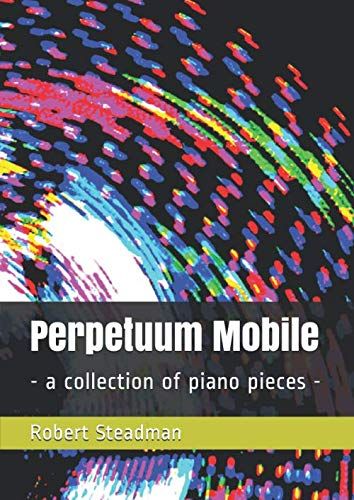 Perpetuum Mobile: - A Collection Of Piano Pieces -