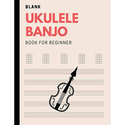 Blank Ukulele Banjo Book For Beginners: Fingerstyle Ukelele Tabs For Uke, Manuscript Journal For Ukele Player, Learn Ukelele With Basics Of Ukele Technique