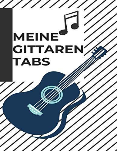 Meine Gitarren Tabs: Gitarren Tabulatur Buch Fuer Musiker, Musiklehrer, Studenten, Gitarrenspieler Und Hobbymusiker