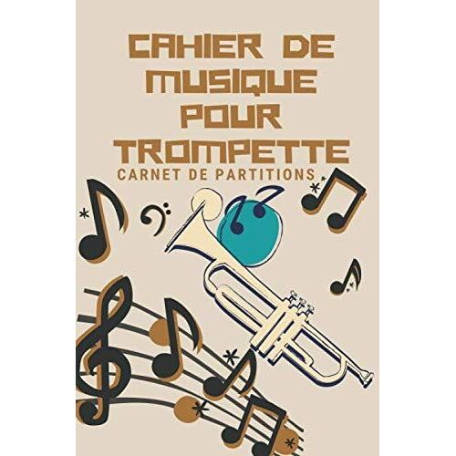 Cahier De Musique Pour Trompette: Carnet De Partitions | Papier Manuscrit|Gagner Du Temps | 7 Tablatures Et 6 Diagrammes D'accords Par Page |Haute Finition |Idéal Pour Les Étudiants, Amateurs Et Profe