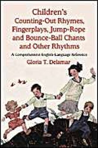 Children's Counting-Out Rhymes, Fingerplays, Jump-Rope And Bounce-Ball Chants And Other Rhythms