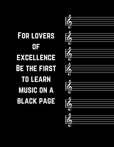 For Lovers Of Excellence Be The First To Learn Music On A Black Page: Manuscript Blank Music Sheet Characterized By Black Papers, (8,5 × 11 Inches) 100 Pages
