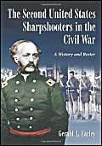 The Second United States Sharpshooters In The Civil War: A History And Roster