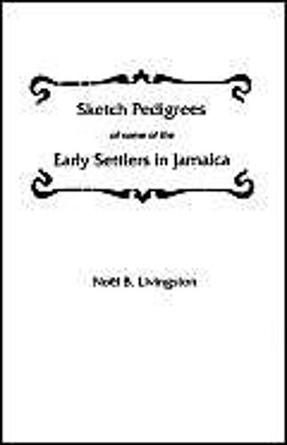 Sketch Pedigrees Of Some Of The Early Settlers In Jamaica