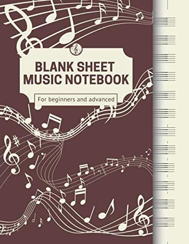 Blank Sheet Music Notebook For Beginners And Advanced: Manuscript Staff Paper For Adults | Composer Notebook For Writing Music With Staff Lines For Piano, Guitar And Violin| 120 Pages | 12 Staves Per