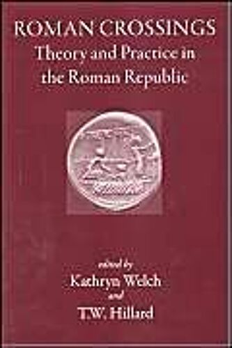 Roman Crossings: Theory And Practice In The Roman Republic