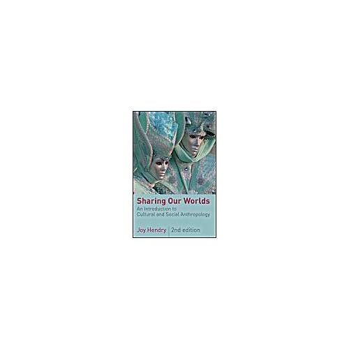 Sharing Our Worlds: An Introduction To Cultural And Social Anthropology