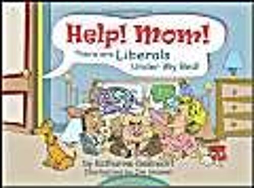 Help ! Mom ! There Are Liberals Under My Bed !