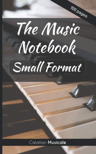 The Music Notebook: 100 Pages Of Music Scores | Notebook To Fill | Shiny Cover | Small Format (5 X 8 Inches | 12.7 X 20.3 Cm)