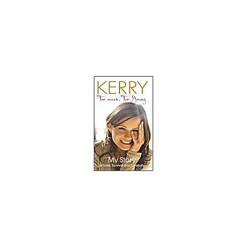 Kerry Katona - Too Much, Too Young: My Story Of Love, Survival And Celebrity